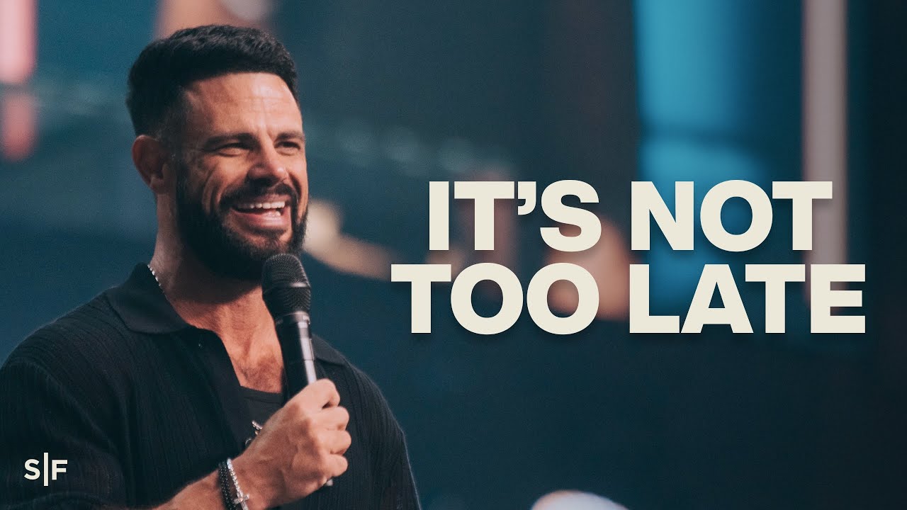 It&rsquo;s Not Too Late For You | Steven Furtick