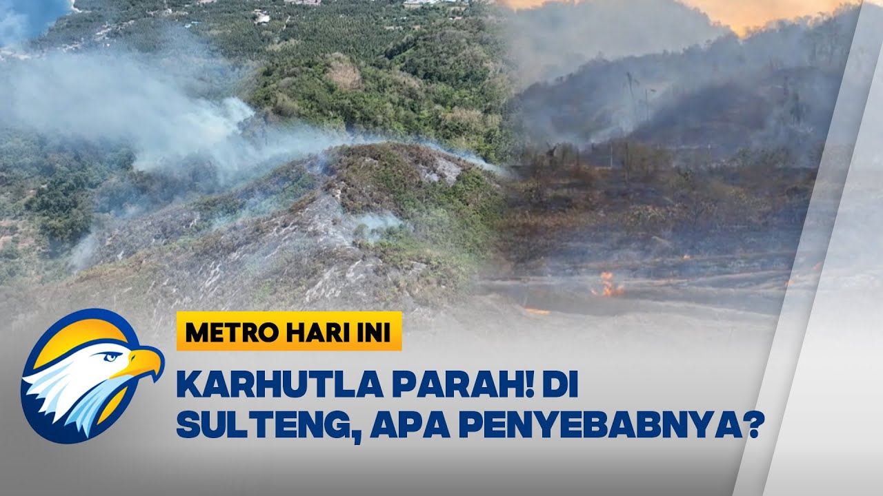 PARAH! Kebakaran Hutan dan Lahan Meluas di Sulawesi Tengah - [Metro Hari Ini]