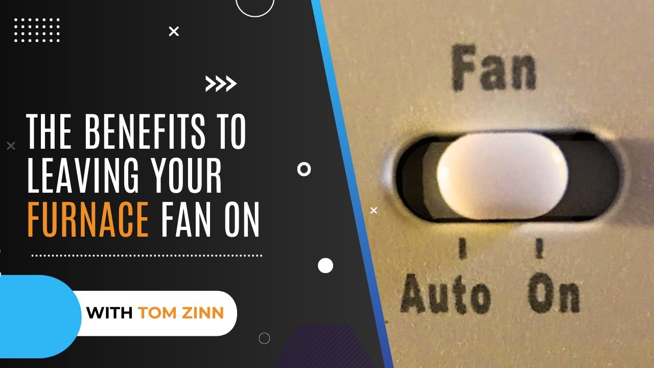 The Benefits to leaving your furnace fan ON