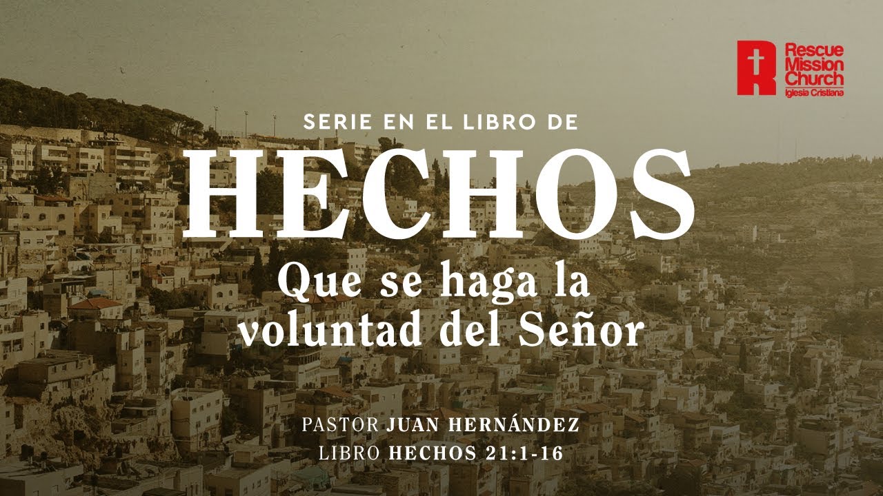 Que se haga la voluntad del Señor | Hechos 21: 1-16 | Pr. Juan Hernández