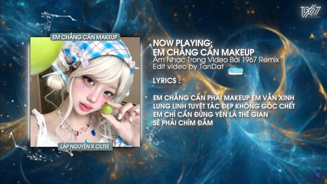 Em Chẳng Cần Makeup - Lập Nguyên x CilTee「Remix Version by 1 9 6 7」/ Audio Lyrics Video