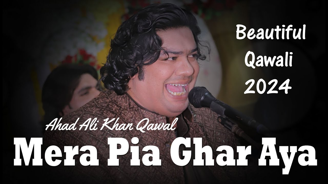 Best Qawwali 2024 | Mera Pia Ghar Aya | Beautiful Voice Qawwali Of Ahad Ali Khan Qawal