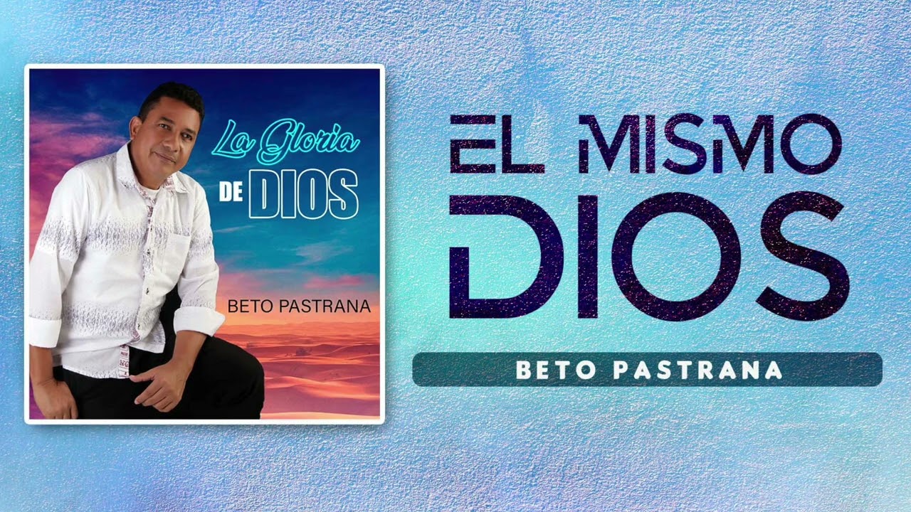 Beto Pastrana - El Mismo Dios