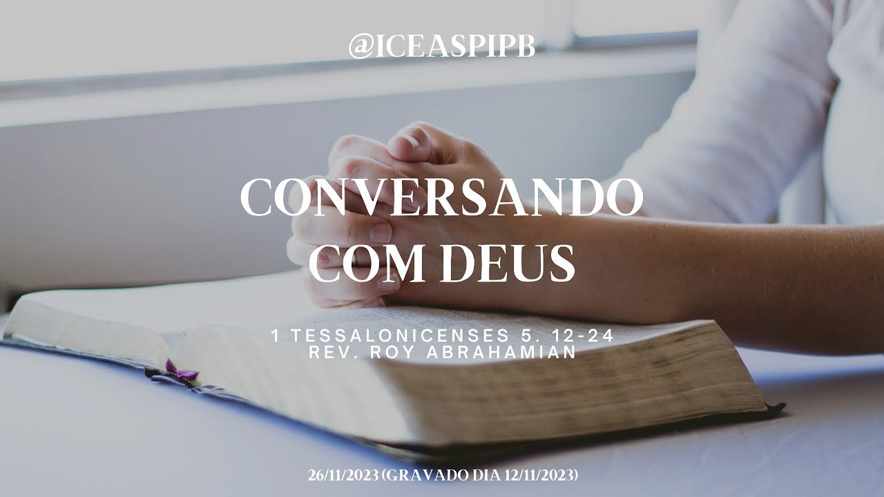 Conversando com Deus - 1 Tessalonicenses 5. 12-24 - Rev. Roy Abrahamian