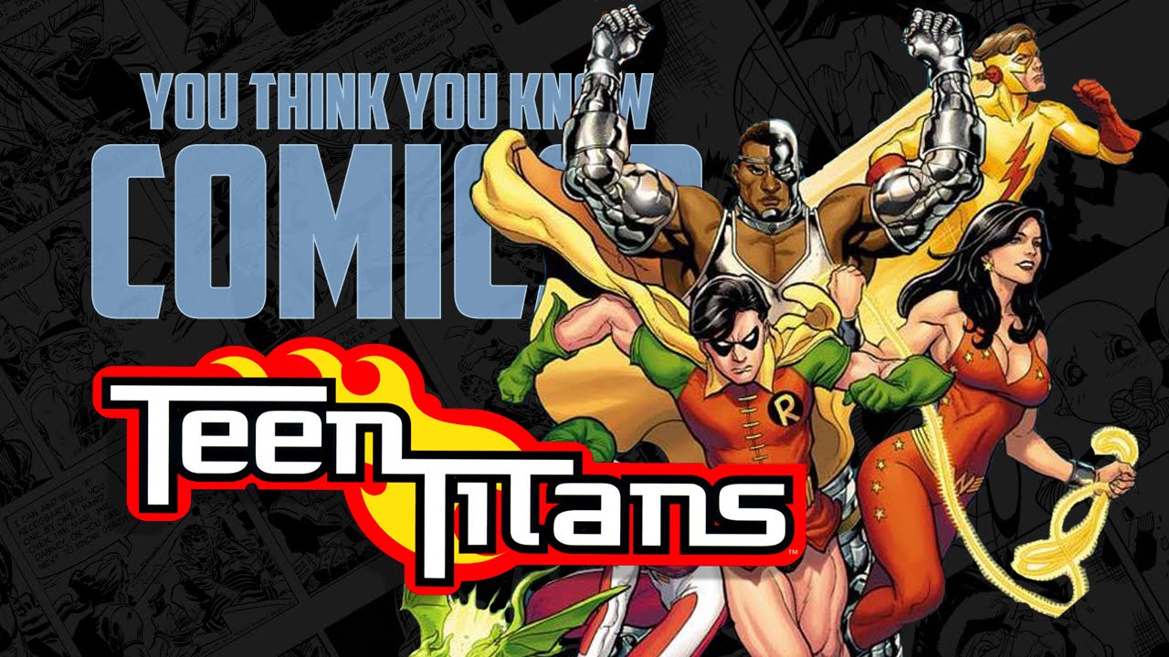 Teen Titans - You Think You Know Comics?