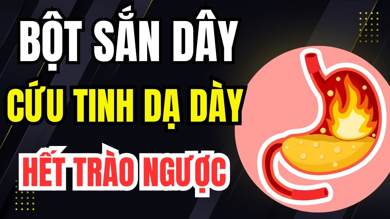 Bột Sắn Dây Chữa Trào Ngược Dạ Dày: Cách Pha, Cách Dùng và Cách Chọn Đúng Nhất