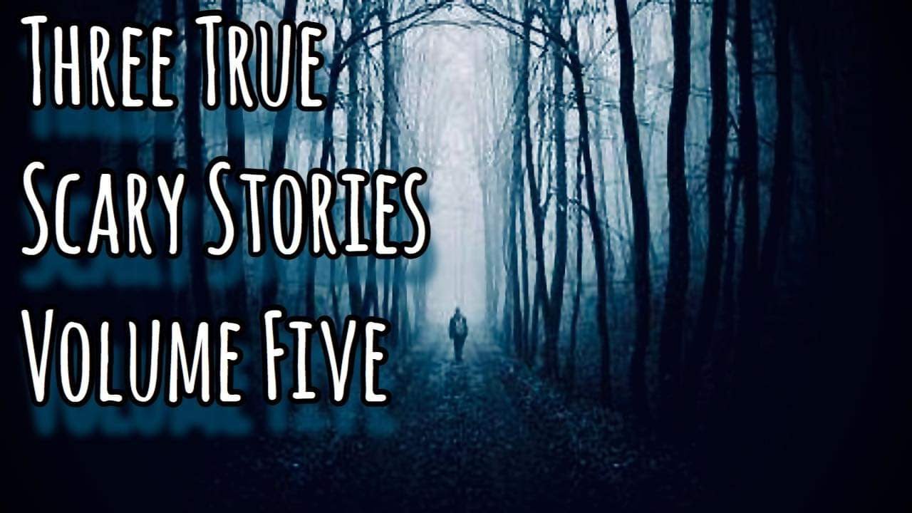 Three True Scary Stories Volume Five