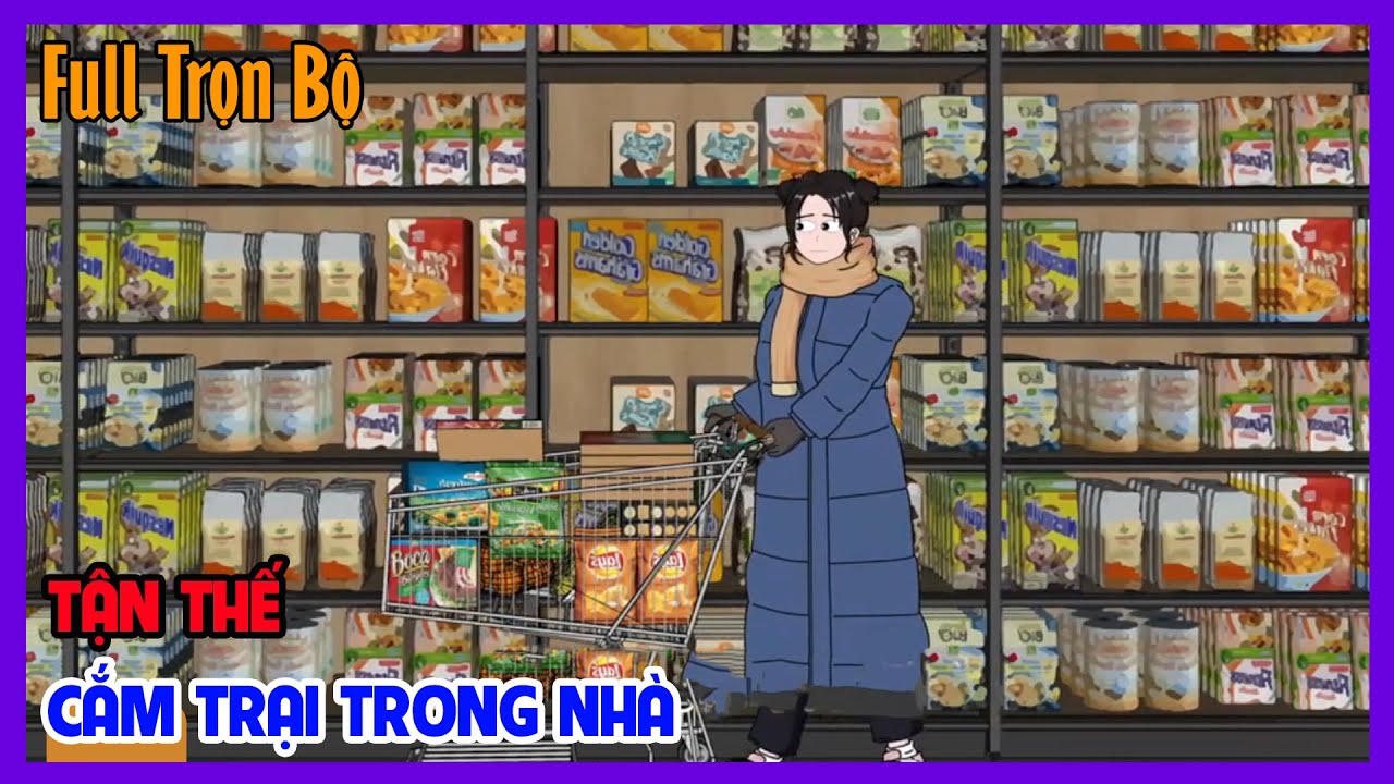 TẬN THẾ CẮM TRẠI TRONG NHÀ Full Trọn Bộ | Hoạt Hình Tái Sinh Sinh Tồn Tận Thế | Tiểu Hinh Review