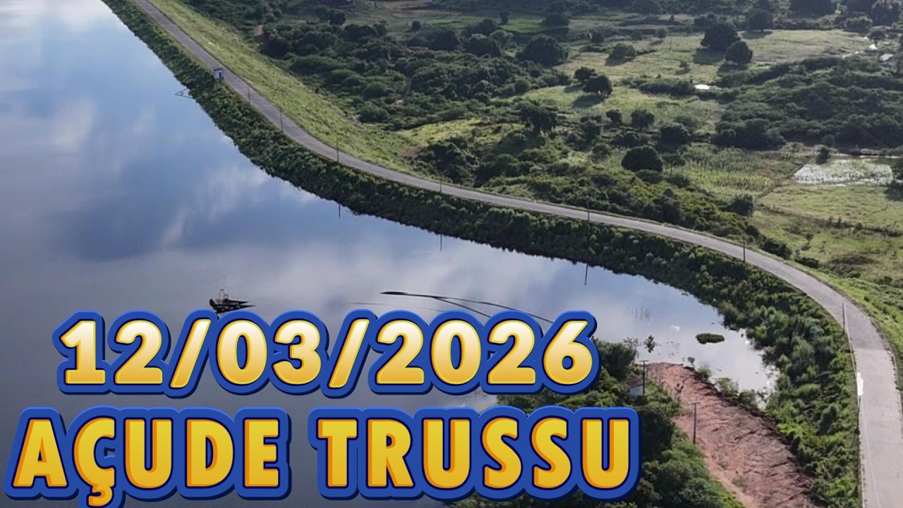 NOTÍCIA BOA! AÇUDE TRUSSU DADOS ATUALIZAÇÃO 12/03/2026 IGUATU CEARÁ