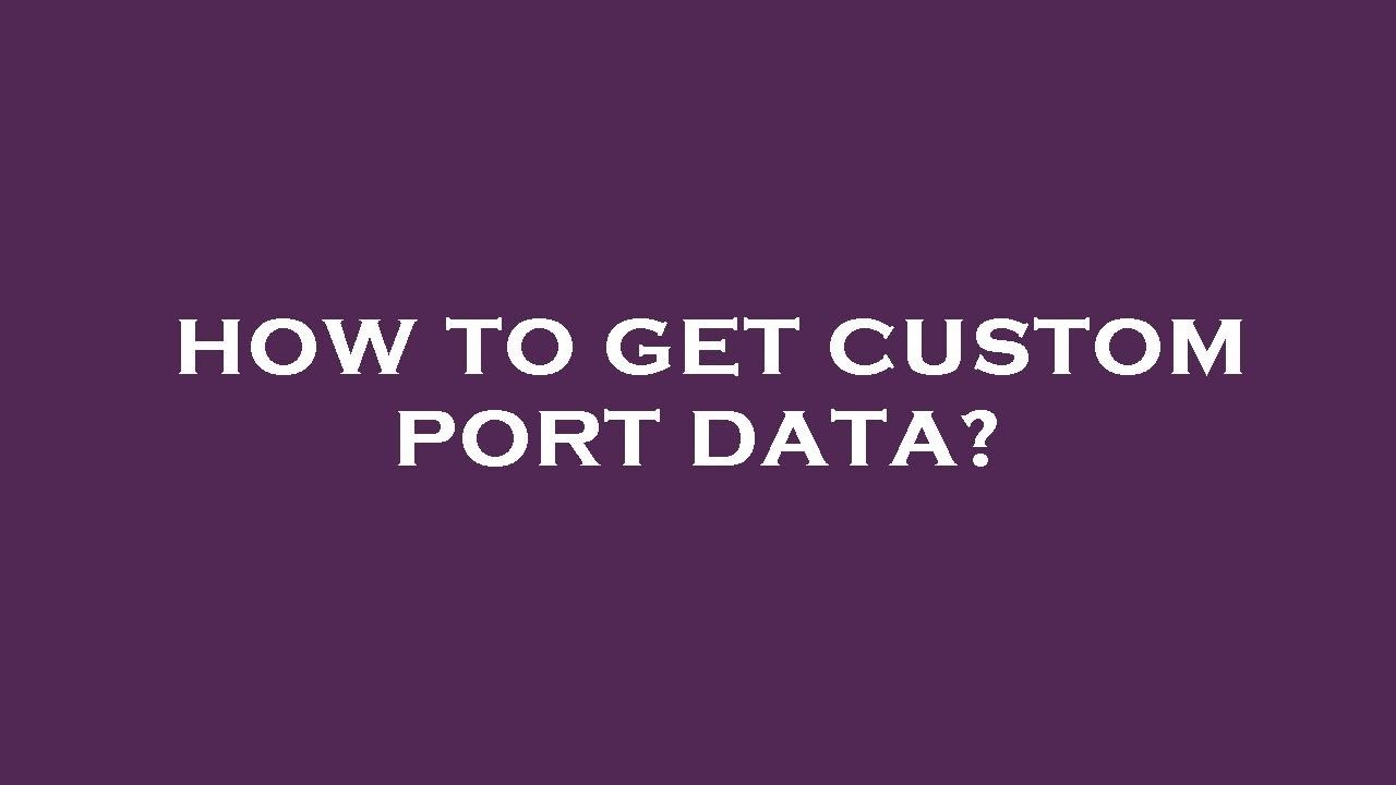 How to get custom port data?