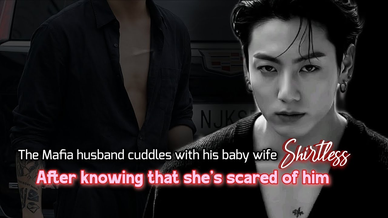 The Mafia husband cuddles with his baby wife shirtless after knowing that she's scared of him. #jkff