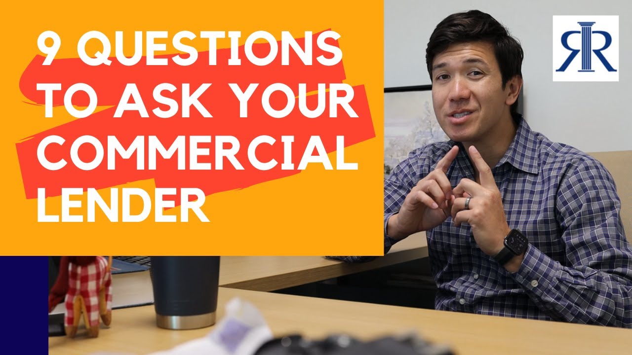 9 QUESTIONS FOR YOUR COMMERCIAL LENDER
