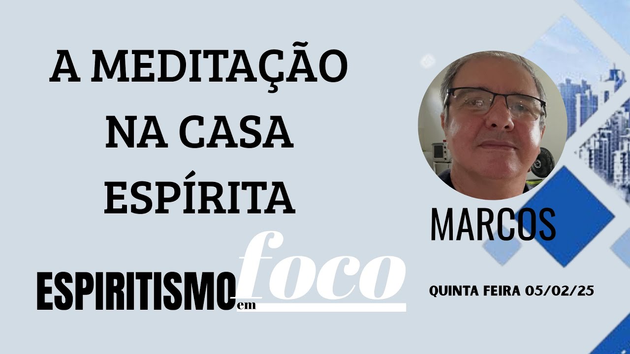 A MEDITAÇÃO NA CASA ESPÍRITA - MARCOS