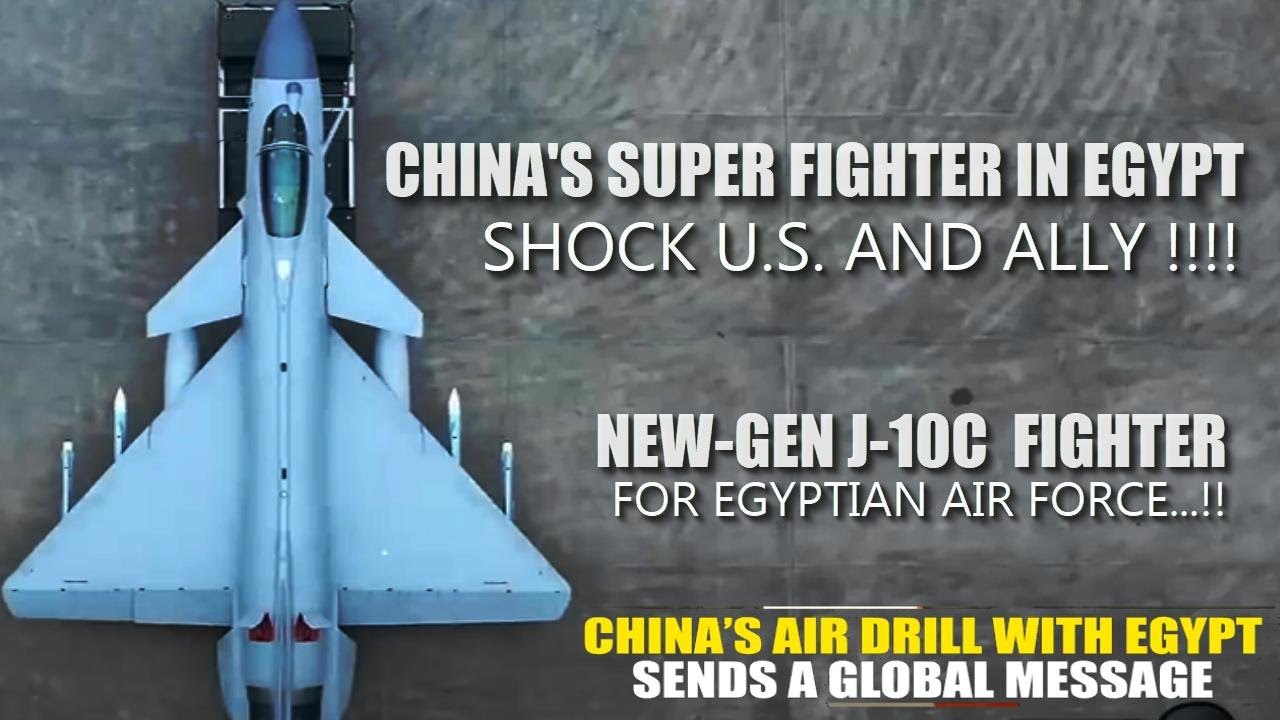 China's J-10C fighter jets shock U.S. ally Egypt in joint exercise