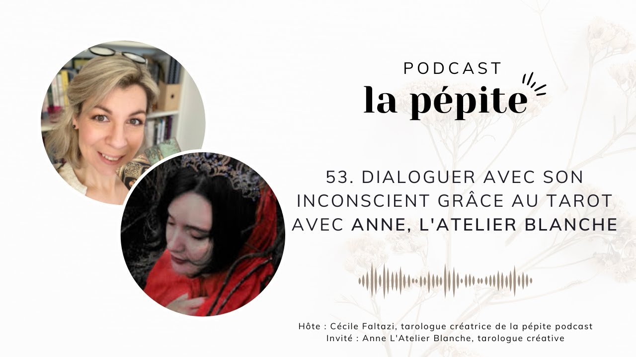 🎙️ 53. Dialoguer avec son inconscient gr&acirc;ce au tarot, avec Anne de l'Atelier Blanche