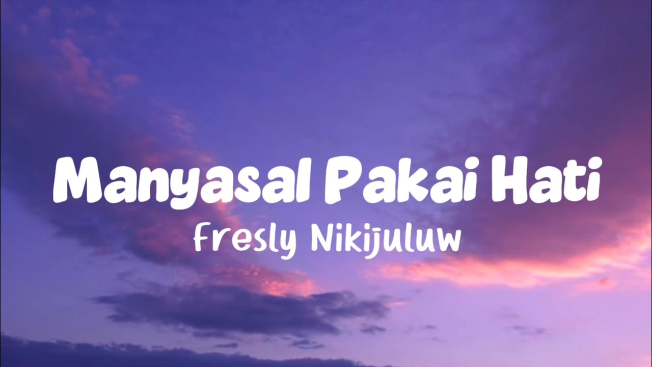 Fresly Nikijuluw - Manyasal Pakai Hati (Lirik Lagu)