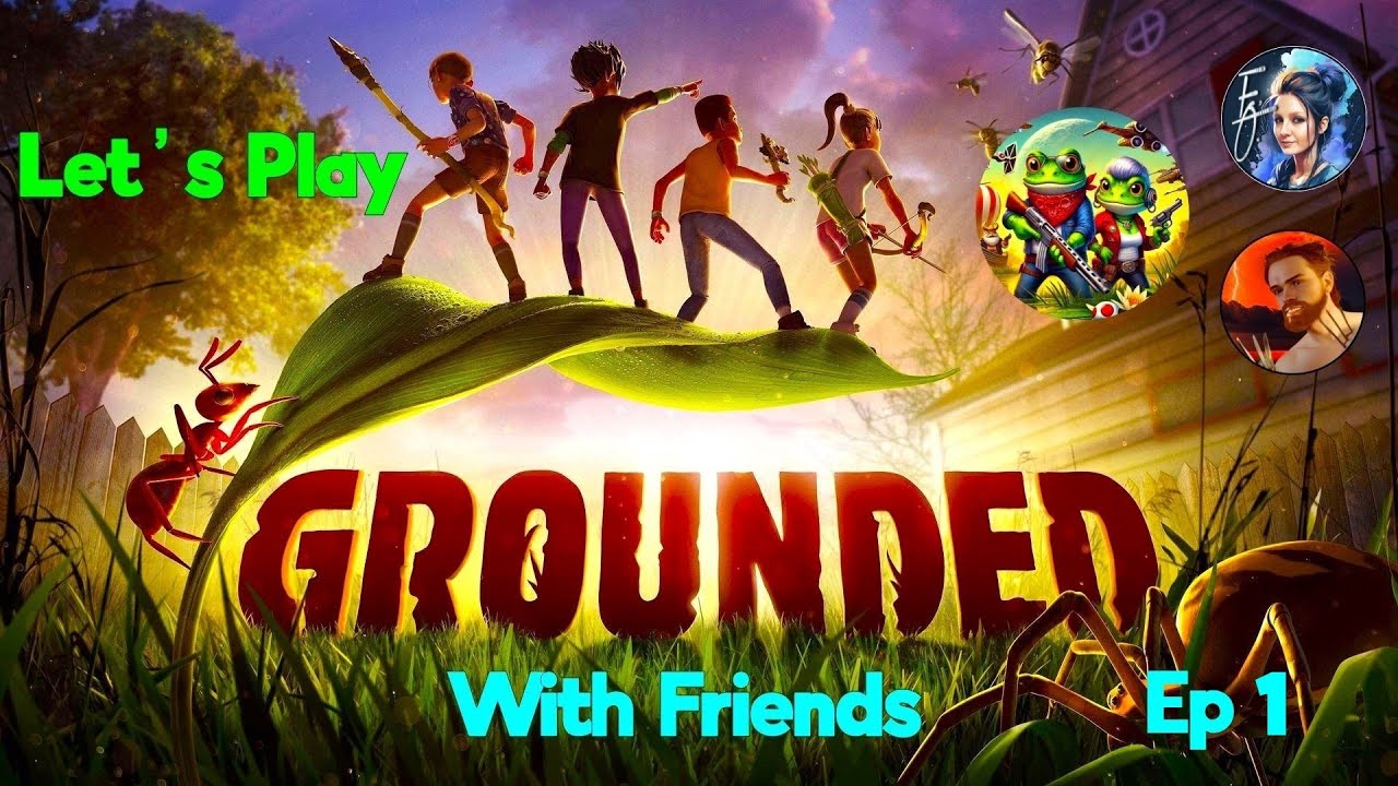 Grounded Ep 1