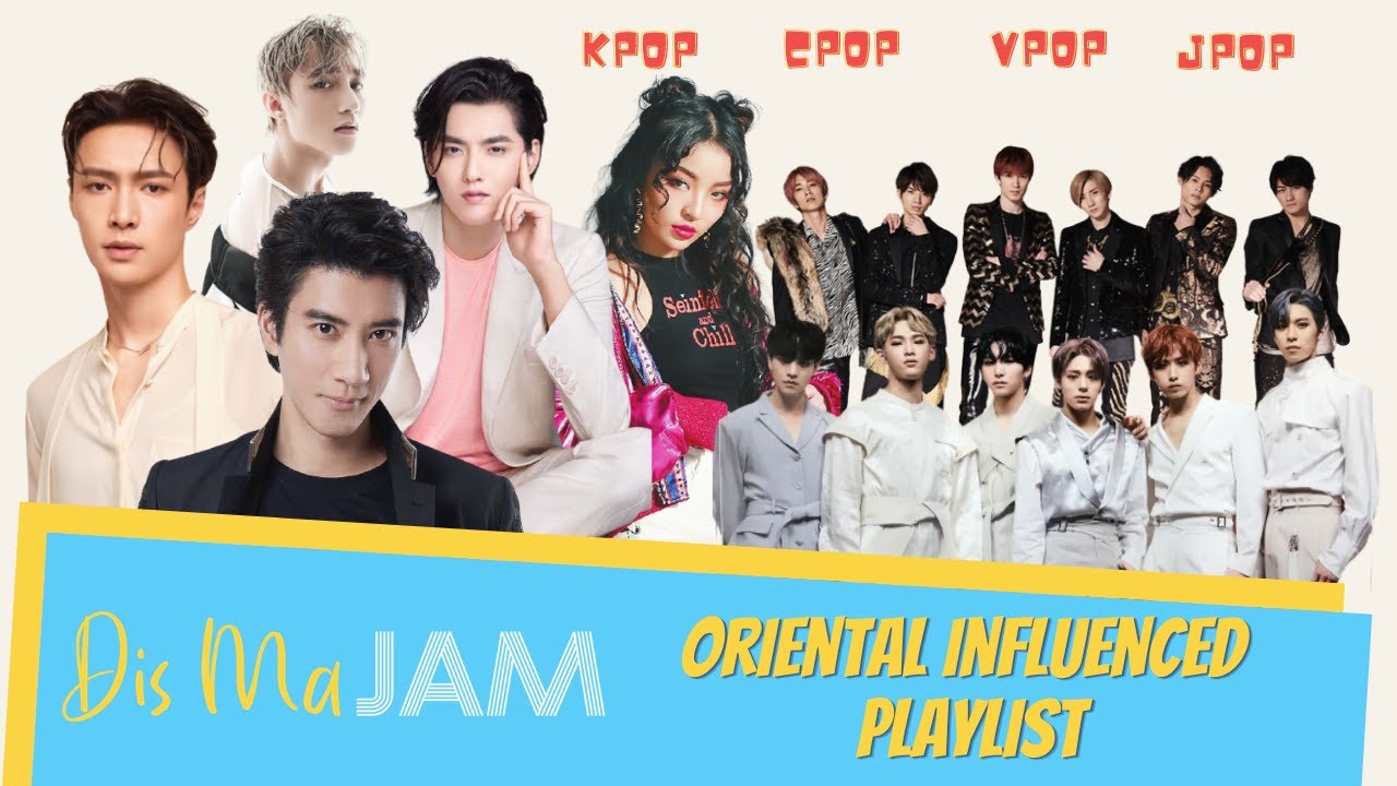 DIS MA JAM: Oriental Influenced Playlist (KPOP, CPOP, JPOP, VPOP)