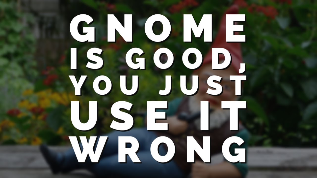 GNOME Is Good, You're Just Wrong