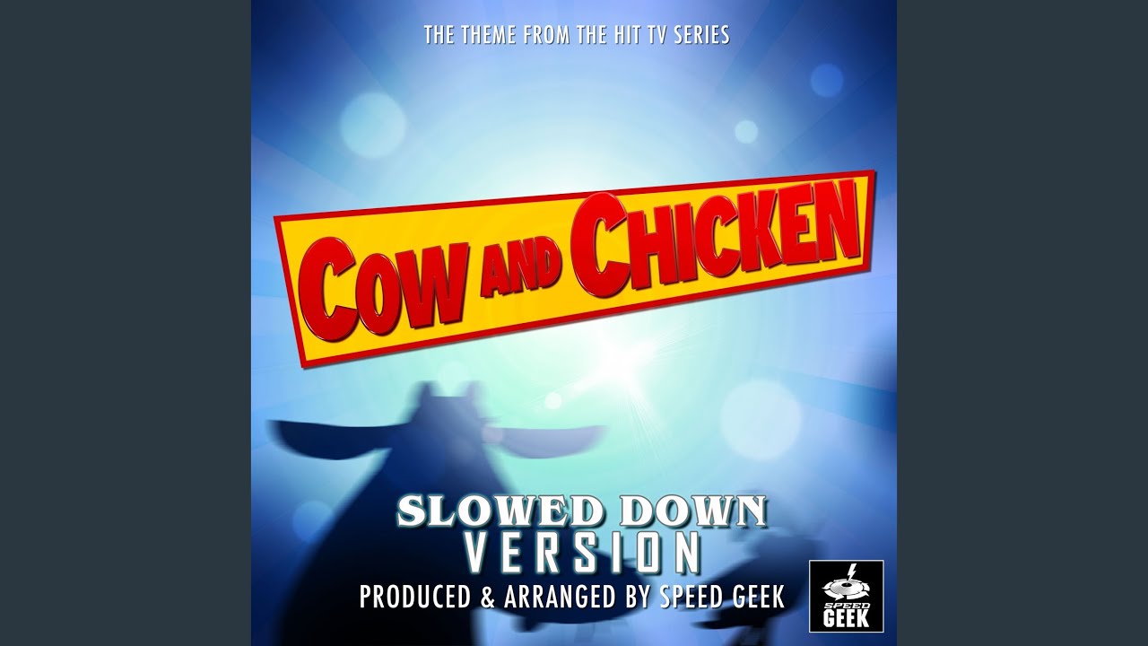 Cow and Chicken Main Theme (From ''Cow and Chicken'') (Slowed Down Version)