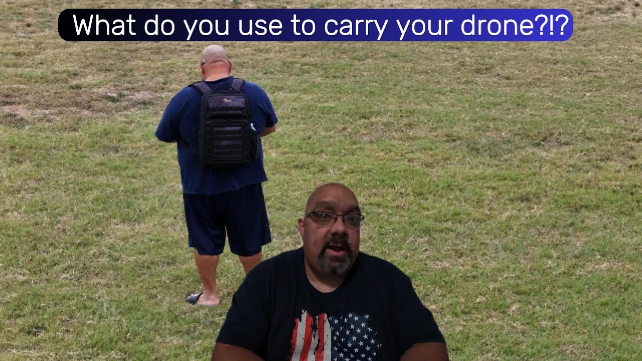 What do you use to carry your drone and items.