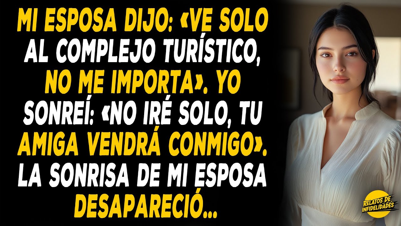 Mi Esposa Dijo: «Ve Solo Al Complejo Turístico, No Me Importa». Yo Sonreí: «No Iré Solo, Tu Amiga...
