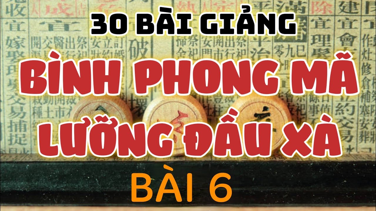 Bài 6 : Lớp Học Cờ Tướng - BPM Lưỡng Đầu Xà - Kiệt Tác Trị Pháo Đầu