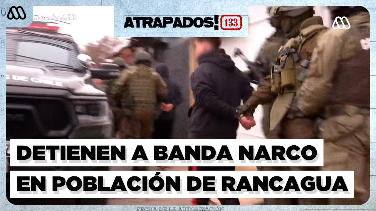 Atrapados 133 | Detienen a peligrosa organización narco en población de Rancagua