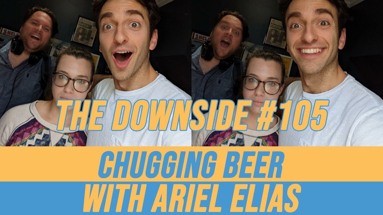 Chugging Beer With Ariel Elias | The Downside #105