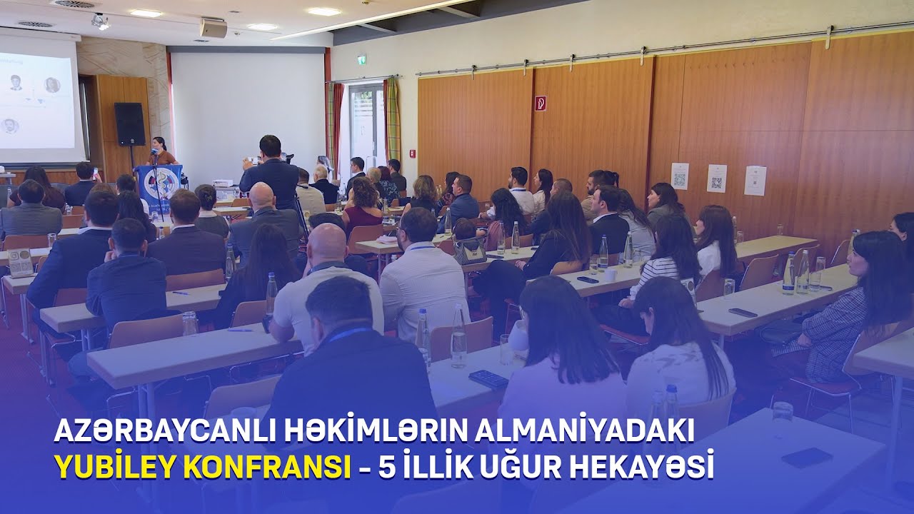 Azərbaycanlı həkimlərin Almaniyadakı yubiley konfransı - 5 illik uğur hekayəsi