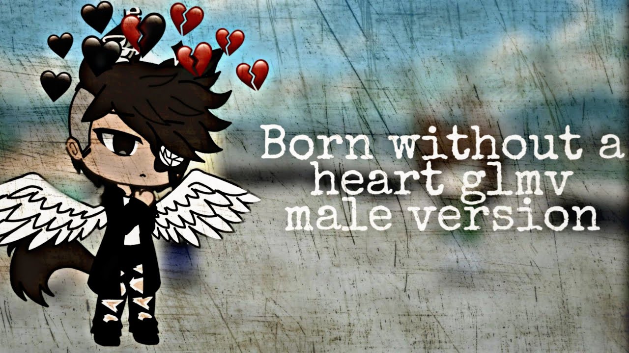Born without a heart glmv male version