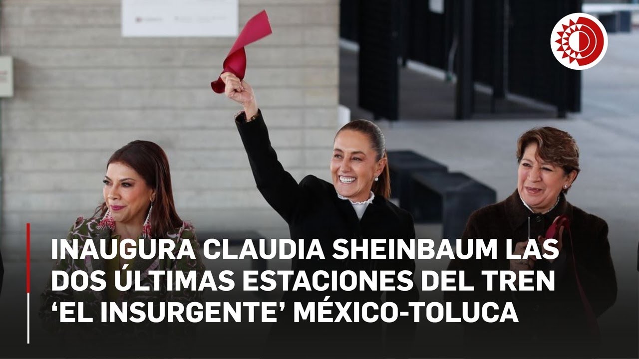 Inaugura Claudia Sheinbaum las dos últimas estaciones del Tren 'El Insurgente' México - Toluca