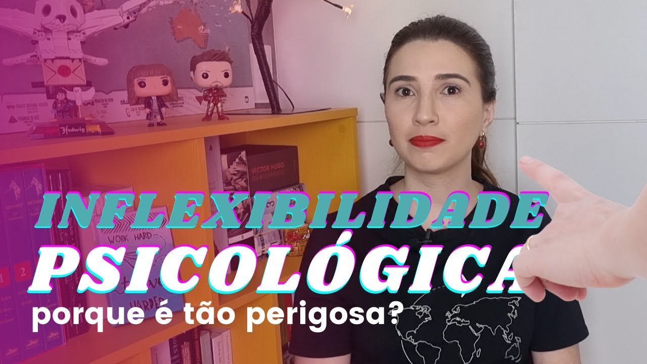O que é inflexibilidade psicológica e porque é tão perigosa
