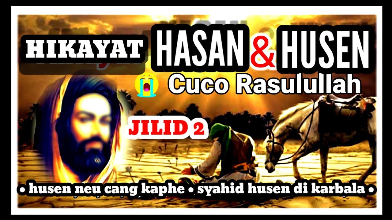 HIKAYAT HASAN HUSEN  jilid 2 || Syahid Husen 😭