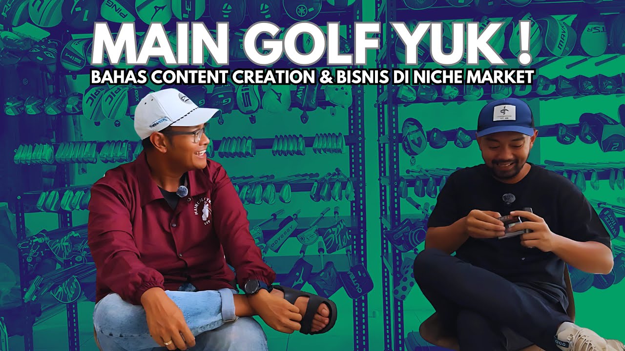 DARI CONTENT CREATOR KE BISNIS GOLF – MAIN GOLF YUK   @MainGolfYukTV