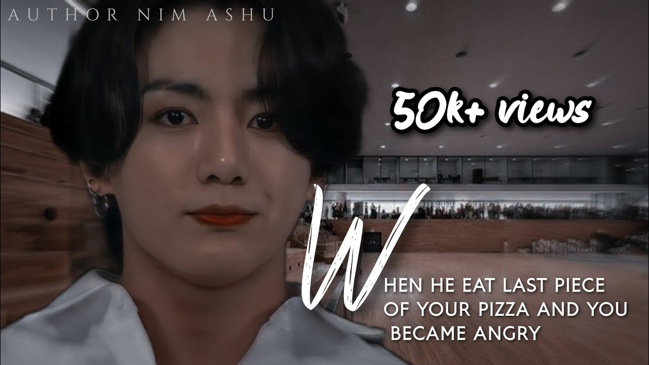 J.JK • when he eat last piece of your pizza and you became angry • ONESHOT BTS FF
