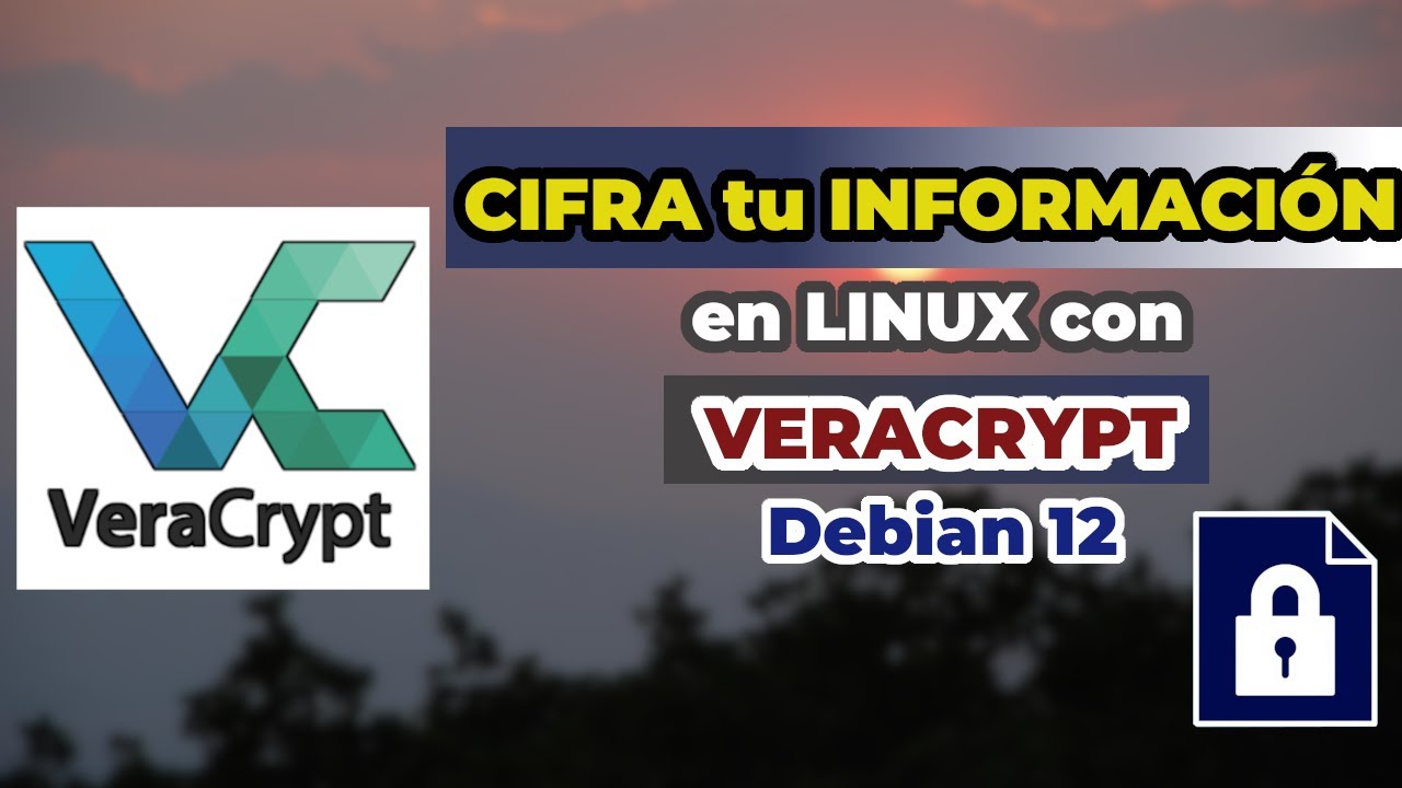 CIFRA tu INFORMACIÓN con VERACRYPT en DEBIAN 12 | Paso a Paso