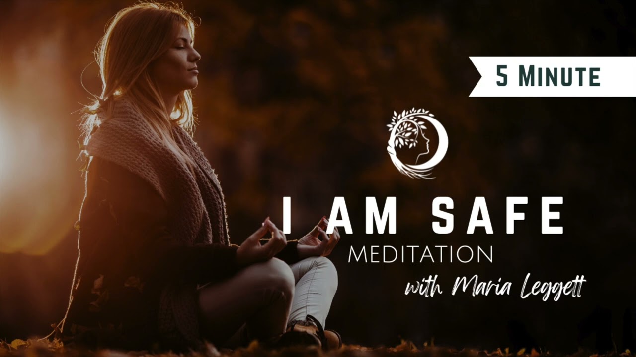 I am Safe -  A 5-Minute Meditation #meditation #guidedmeditation #marialeggett