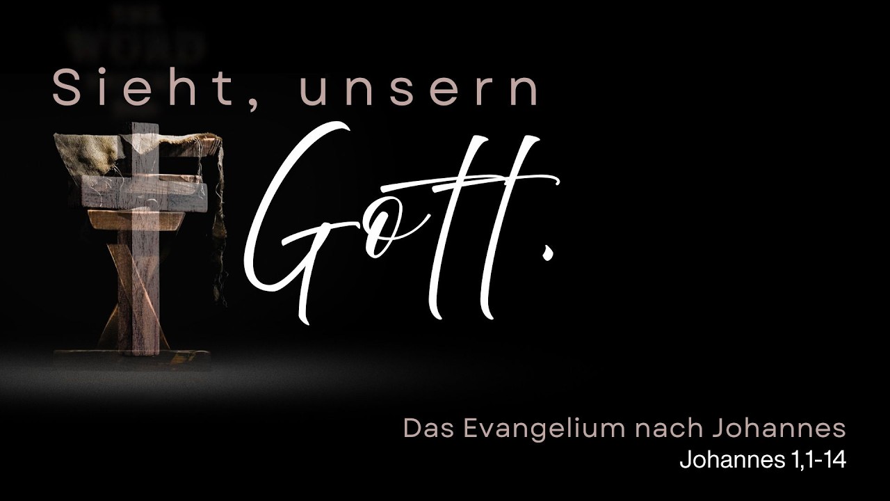 Sieht, unsern Gott: 1. Johannes 1,1-14