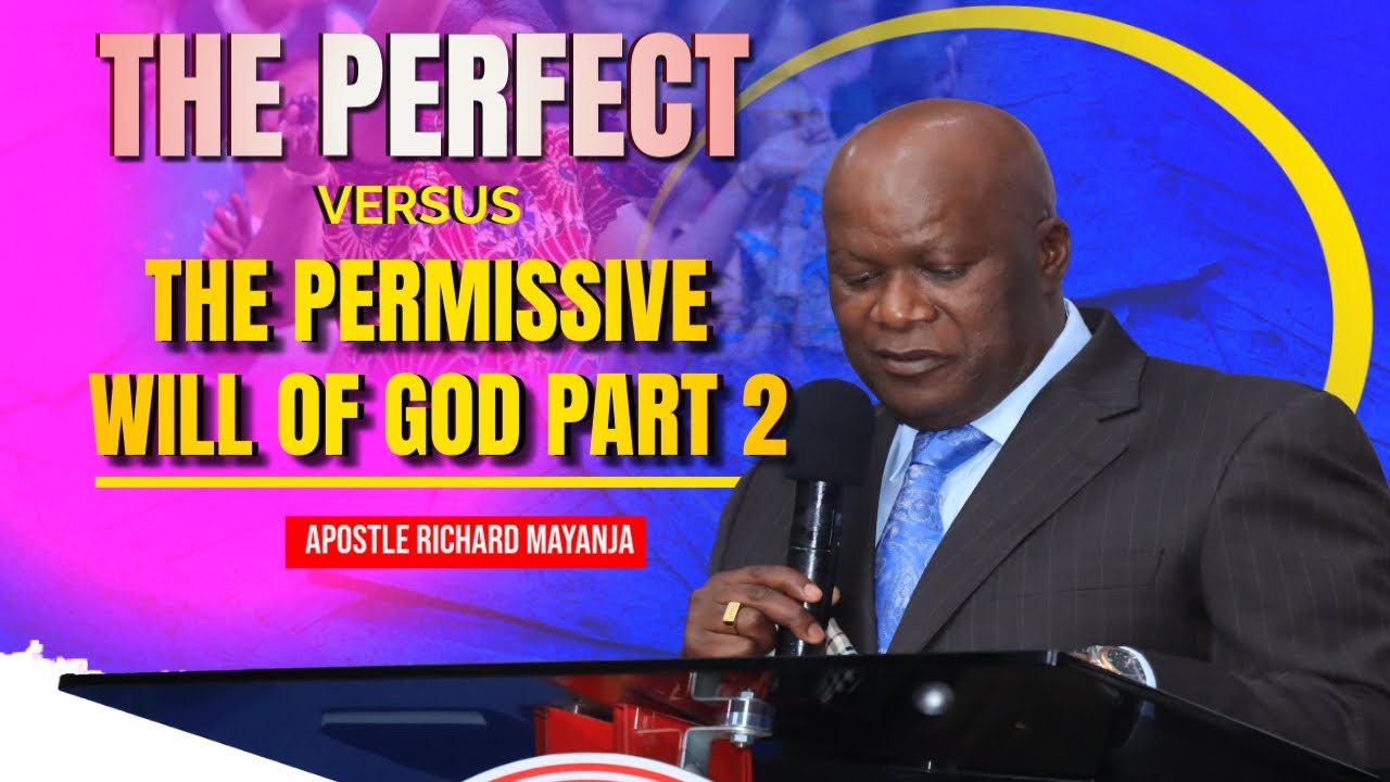 The Perfect Versus The Permissive Will of God Part 2 || Apostle Richard Mayanja