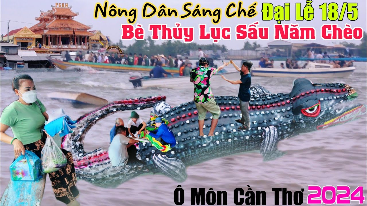 Quá độc anh nông dân sáng chế Bè Thủy Lục Sấu Năm Chèo mừng Đại Lễ 18 tháng 5 năm 2024 PGHH Cần Thơ