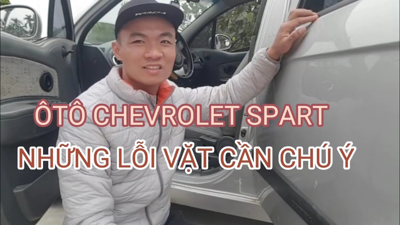 NHỮNG LỖI VẶT ÔTÔ CHEVROLET SPART / ĐIỂM CHÚ Ý CÁCH KHẮC PHỤC RA SAO ?