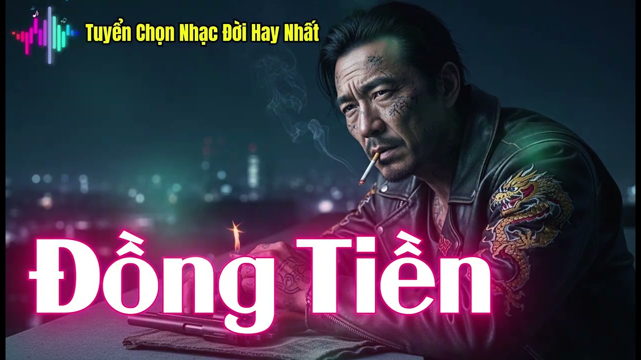Đồng Tiền - Nhạc Đời Hay Nhất - Nhạc Đời Nghe Thấm Từng Câu Từng Chữ