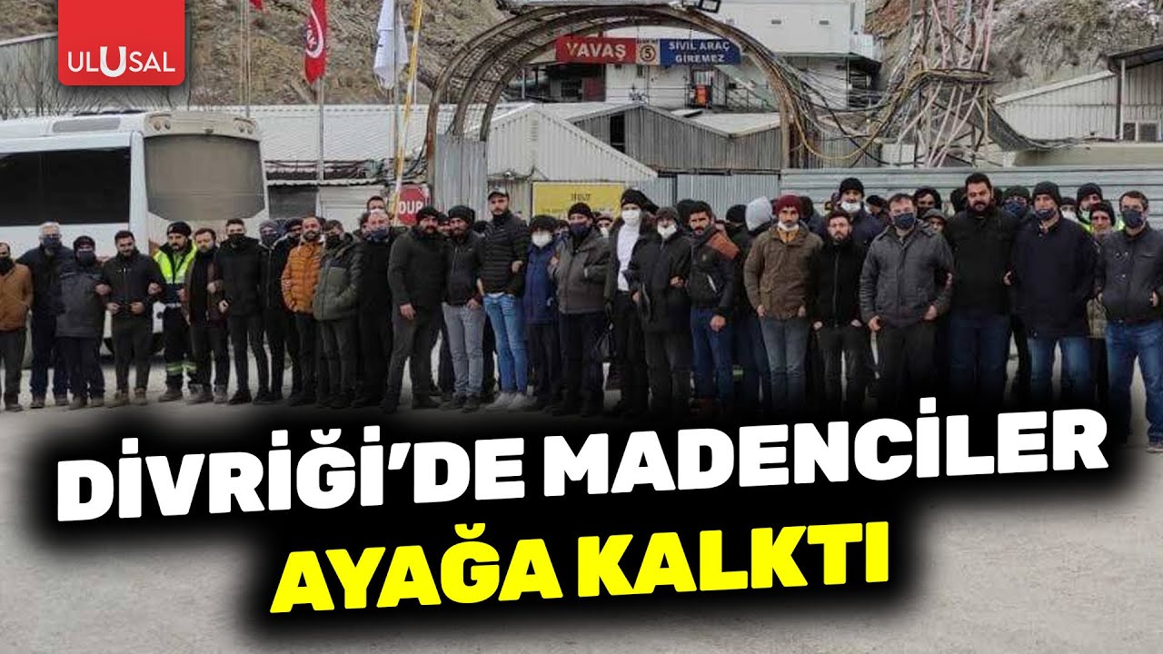 Divriği'de madenlerin kapatılmasına işçiler isyan etti! 
