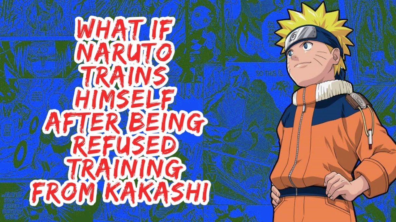 What if Naruto Trains Himself After Being Refused Training From Kakashi | Part 1