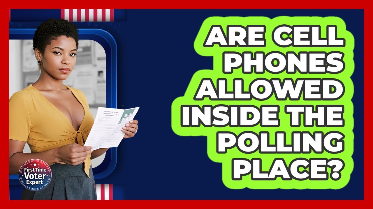 Are Cell Phones Allowed Inside The Polling Place? - First Time Voter Expert