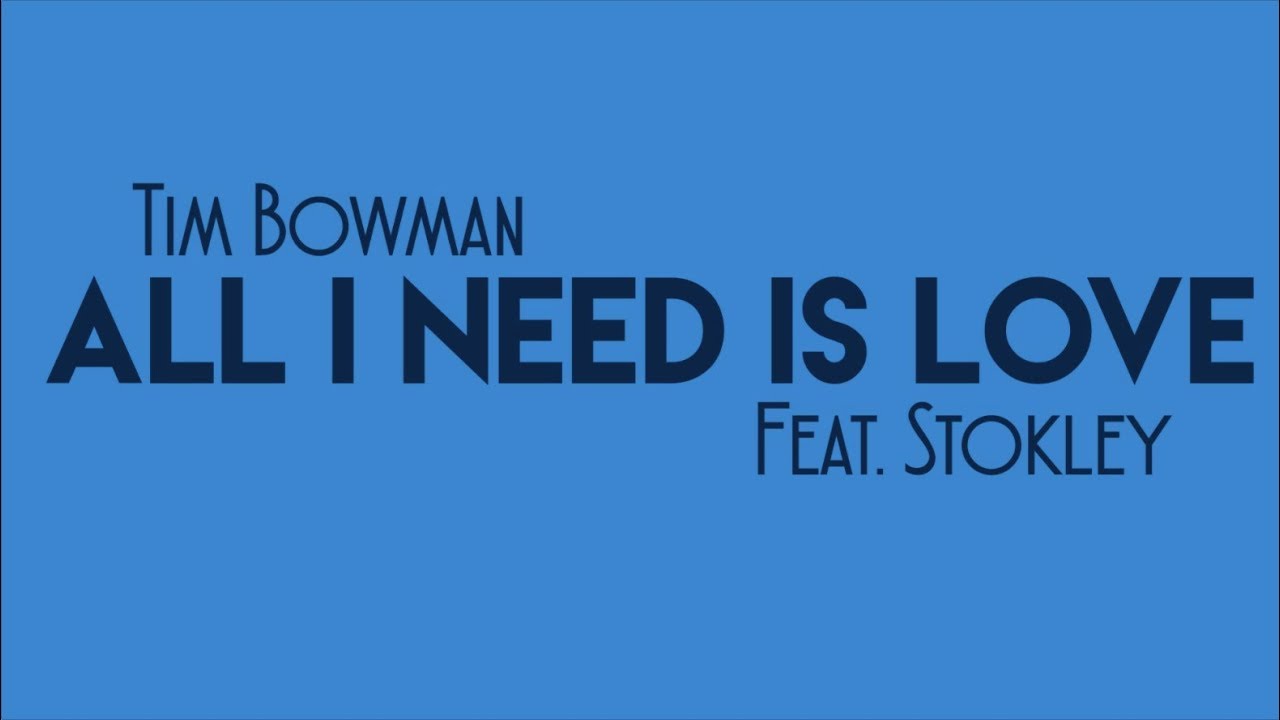 Tim Bowman feat: STOKLEY - All I Need Is Love [OFFICIAL LYRIC VIDEO]