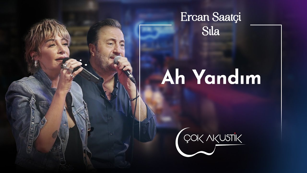 Ercan Saatçi & Sıla - Ah Yandım