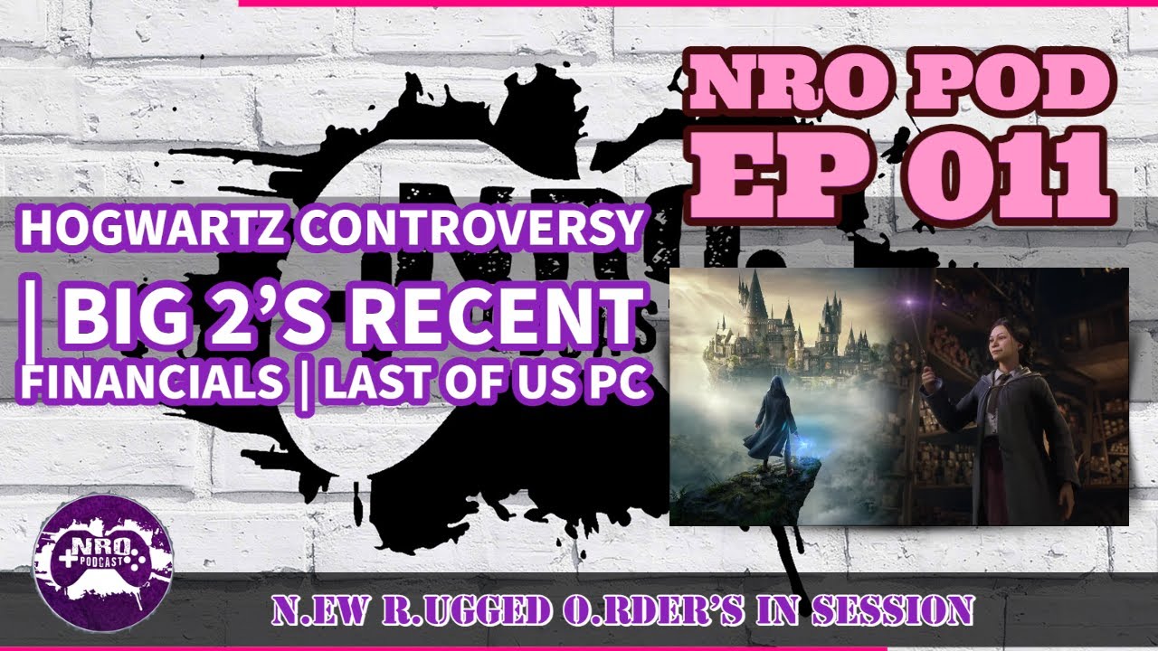 🟢 NRO PODCAST EP 011 - Hogwartz Controversy |  Big 2's Recent Financials | Last of Us PC (Premiere)
