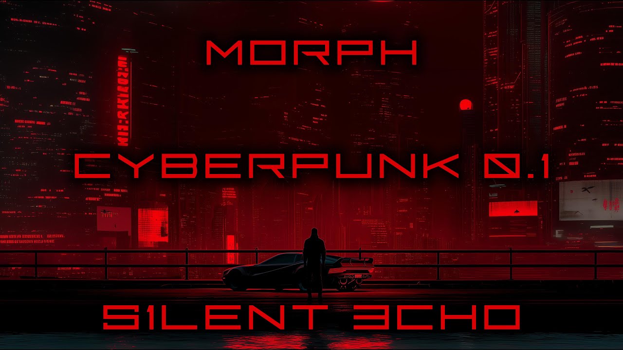 Morph | Cyberpunk 0.1 | 15. S1lent 3cho